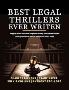 Best Legal Thrillers Ever Written: Gripping Works on Drama Suspense Mystery & Courtroom Intrigue (including Bleak House The Trial The Woman in White & more!) (Grapevine Books)