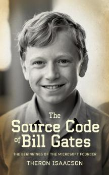 The Source Code of Bill Gates: The Beginnings of the Microsoft Founder | Iconic Books from Iconic Entrepreneurs (2025 Memoir New Best-Selling Biography)