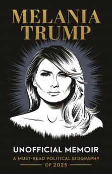 Melania Trump Unofficial Memoir: A Must-Read Political Biography of 2025