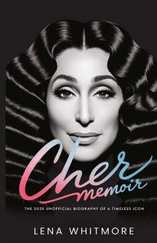 Cher Memoir: The 2025 Unofficial Biography of a Timeless Icon