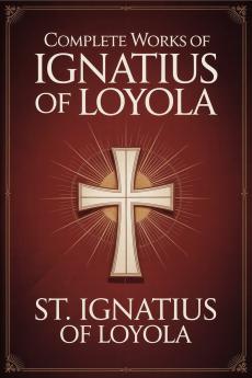 Complete Works of Ignatius of Loyola