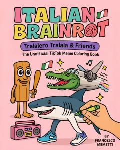 Italian Brainrot: Tralalero Tralala & Friends - The Unofficial TikTok Meme Coloring Book