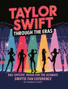 Taylor Swift Through the Eras: Era-Specific Trivia for the Ultimate Swiftie Fan Experience