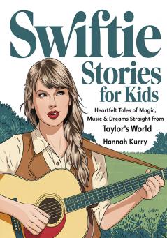 Swiftie Stories for Kids: Heartfelt Tales of Magic Music & Dreams Straight from Taylor’s World! - Gift Present Idea for Girls