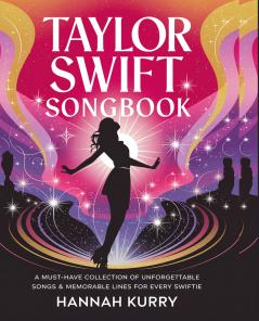 Taylor Swift Songbook: A Must-Have Collection of Unforgettable Songs & Memorable Lines for Every Swiftie