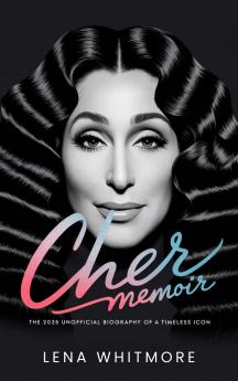 Cher Memoir: The 2025 Unofficial Biography of a Timeless Icon