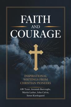 Faith and Courage: Inspirational Writings from Christian Pioneers