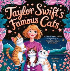 Taylor Swift’s Famous Cats: Stories of Taylor Swift’s Furry Family Featuring Meredith Olivia & Benjamin (Swiftie Must Reads)