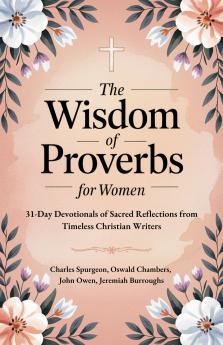 The Wisdom of Proverbs for Women: 31-Day Devotionals of Sacred Reflections from Timeless Christian Writers
