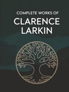 Complete Works of Clarence Larkin: Dispensational Truth Daniel Revelation and others (Grapevine Press)