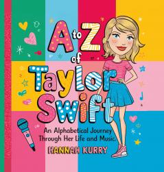 A to Z of Taylor Swift: An Alphabetical Journey Through Her Life and Music'