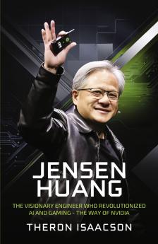 Jensen Huang Biography: The Visionary Engineer Who Revolutionized AI and Gaming — The Way of Nvidia (Innovation Leadership and the Future of Technology)