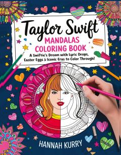 Taylor Swift Mandalas Coloring Book: A Swiftie’s Dream with Lyric Drops Easter Eggs & Iconic Eras to Color Through! - Gift Idea for Kids Adults with Fun Facts and More!