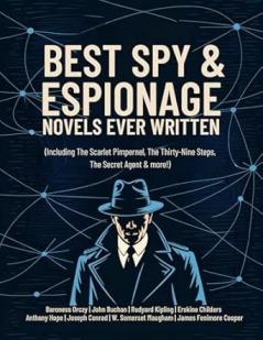 Best Spy & Espionage Novels Ever Written: Thrilling Works on Intrigue Adventure Loyalty & Heroism (including The Scarlet Pimpernel The Thirty-Nine Steps ... The Secret Agent & more!) (Grapevine Books)