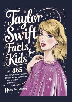Taylor Swift Facts for Kids: 365 Real-Life Swiftie Secrets Fun Stories & Surprising Facts About Every Era! - Gift Idea for Kids Girls Tweens with Trivia Fun Facts and More!
