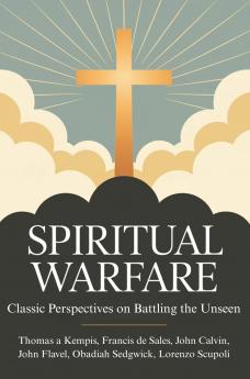 Spiritual Warfare: Classic Perspectives on Battling the Unseen