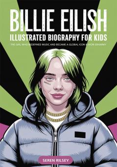 Billie Eilish: Illustrated Biography for Kids The Girl Who Redefined Music and Became a Global Icon & Won Grammy | A MustHave Gift for Young Readers Music Lovers and Ages 4-6 7-8 8-10