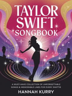 Taylor Swift Songbook: A Must-Have Collection of Unforgettable Songs & Memorable Lines for Every Swiftie