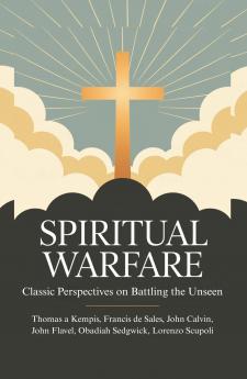 Spiritual Warfare: Classic Perspectives on Battling the Unseen