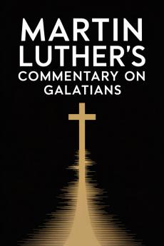 Martin Luther's Commentary on Galatians