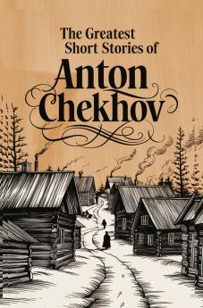 The Greatest Short Stories of Anton Chekhov
