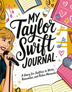 My Taylor Swift Journal: A Diary for Swifties to Write Remember and Relive Moments
