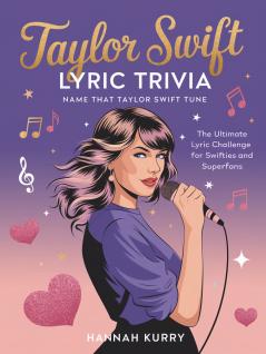 Taylor Swift Lyric Trivia: Name That Taylor Swift Tune: The Ultimate Lyric Challenge for Swifties and Superfans