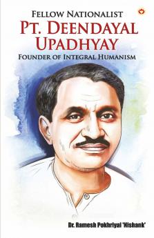 Fellow Nationalist : Pt. Deendayal Upadhyay (Founder of Integral Humanism)