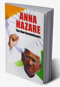 Anna Hazare: The New Revolutionary