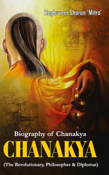 CHANAKYA : (The Revolutionary Philosopher & Diplomat)