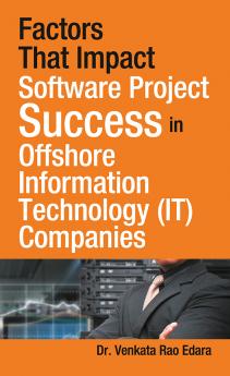 Factors That Impact Software Project Success in Offshore Information Technology (IT) Companies