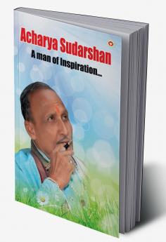 Acharya Sudarshan: A Man of Inspiration...