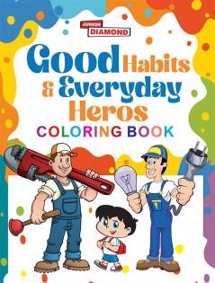 Good Habits & Everyday Heros Coloring Book