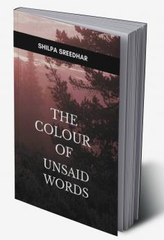 The Colour of Unsaid Words   A Journey Through Silence Emotion and Unwritten Verses