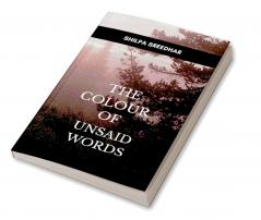 The Colour of Unsaid Words   A Journey Through Silence Emotion and Unwritten Verses