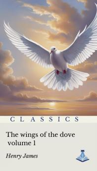 The Wings of the Dove : Volume one