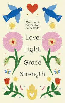 Love Light Grace Strength : Multi-Faith Prayers For Every Child