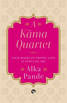 A Kama Quartet : Four Books of Erotic Love in Popular Art