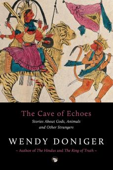 The Cave of Echoes : Stories About Gods Animals and Other Strangers