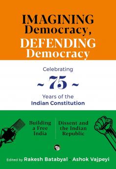 Imagining Democracy Defending Democracy : A Box Set For 75 Years Of The Indian Constitution (Building A Free India And Dissent And Dissent And The Indian Republic)