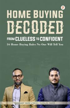 Home Buying Decoded : From Clueless To Confident