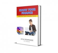KNOW YOUR FINANCE : A Practical Guide to Personal Finance | Atul Deshpande