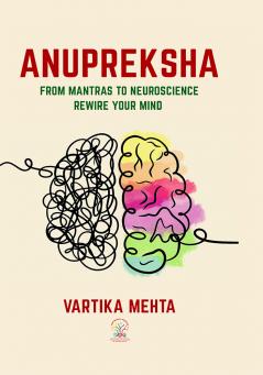Anupreksha : From Mantras to Neuroscience Rewire your Mind