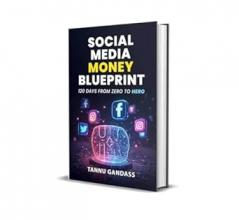 Social Media Money Blueprint | 120 Days From Zero To Hero | Tannu Gandass