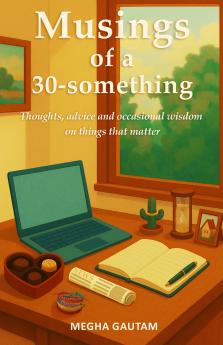 Musings of a 30-something: Thoughts advice & occasional wisdom on things that matter