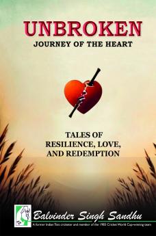 Unbroken Journey of the Heart: Tales of Resilience Love and Redemption