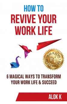 How To Revive Your Work Life: 6 Magical Ways To Transform Your Work Life & Succeed