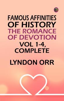 Famous Affinities of History: The Romance of Devotion. Vol 1-4 Complete