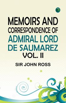 Memoirs and Correspondence of Admiral Lord de Saumarez. Vol II