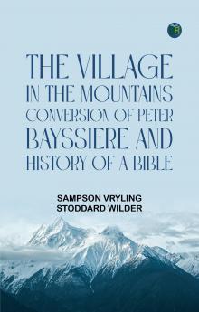 The Village in the Mountains; Conversion of Peter Bayssiere; and History of a Bible